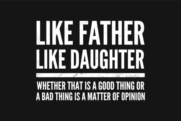 Download Like Father Like Daughter Opinion Funny - Daughter Collection
